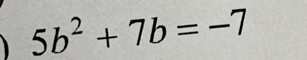 5b^2+7b=-7