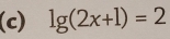 lg (2x+1)=2