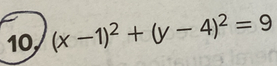 10 (x-1)^2+(y-4)^2=9