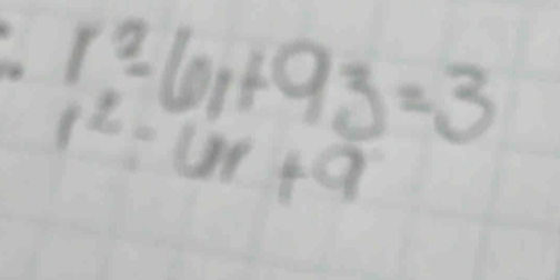 r^2-61+93=3
1^2-6r+9