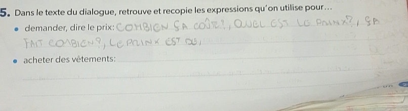 Dans le texte du dialogue, retrouve et recopie les expressions qu’on utilise pour.. 
demander, dire le prix: 
_ 
_ 
_ 
_ 
acheter des vêtements: 
__ 
_ 
_