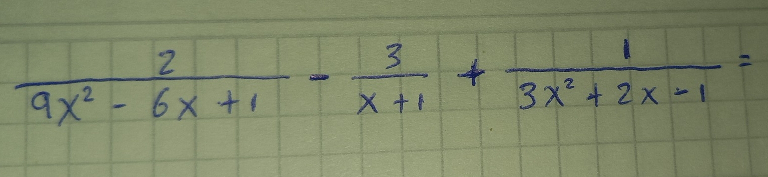  2/9x^2-6x+1 - 3/x+1 + 1/3x^2+2x-1 =