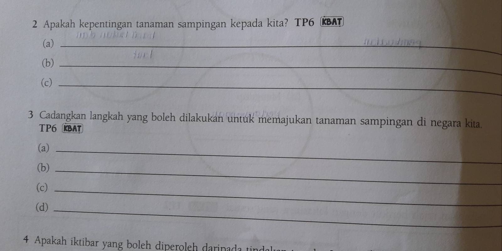 Apakah kepentingan tanaman sampingan kepada kita? TP6 ( 
(a)_ 
(b)_ 
(c)_ 
3 Cadangkan langkah yang boleh dilakukan untuk memajukan tanaman sampingan di negara kita. 
TP6 KBAT 
(a)_ 
(b)_ 
(c)_ 
(d)_ 
4 Apakah iktibar yang boleh diperoleh daripada tir