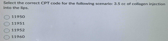 Solved: Select the correct CPT code for the following scenario: 3.5 cc ...
