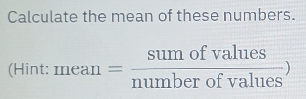 Solved: Calculate the mean of these numbers. (Hint: 1 nean= sumofvalues ...