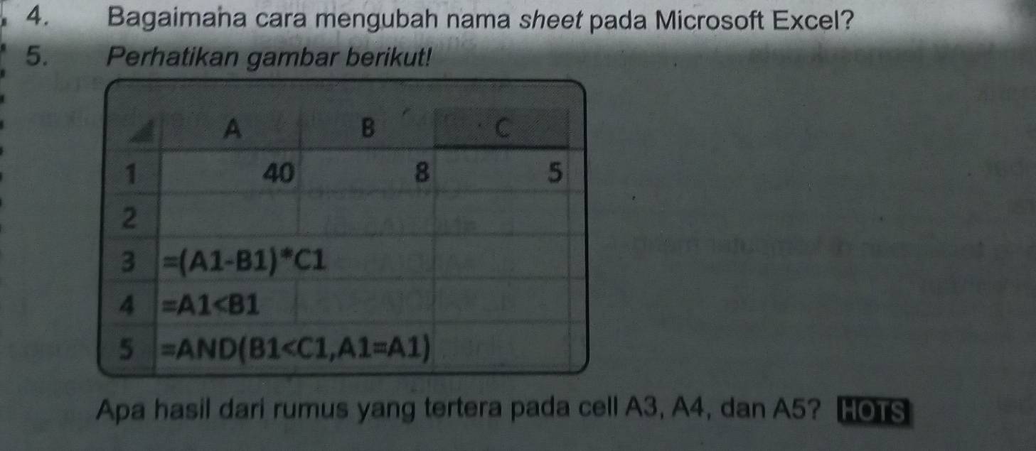 Bagaimana cara mengubah nama sheet pada Microsoft Excel?
5. Perhatikan gambar berikut!
Apa hasil dari rumus yang tertera pada cell A3, A4, dan A5? Ho