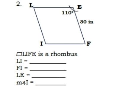 □ LIFE is a rhombus
LI=
_
FI=
_
LE=
_
m∠ I=
_