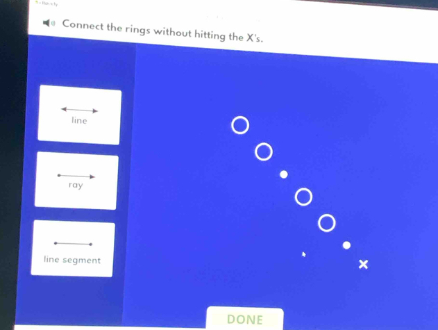 Connect the rings without hitting the X's.
line
ray
line segment x
DONE