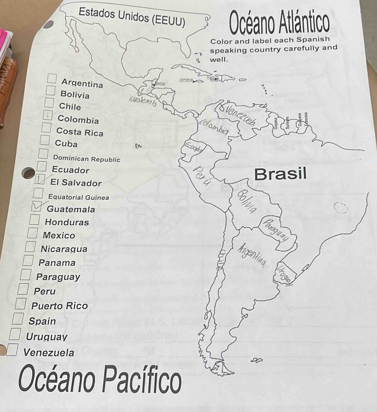 Estados Unidos (EEUU) Océano Atlántico 
Color and label each Spanish 
speaking country carefully and 
well. 
Argentina 
Bolivia Guolemb 
Chile 
Svanczueb 
L Colombia 
Colombia 
Costa Rica 
Cuba 
Ecuod 
Dominican Republic 
Ecuador 
Brasil 
El Salvador 
Equatorial Guinea : 
Guatemala 
Honduras 
Mexico 
Nicaragua 
Panama 
Paraguay 
Peru 
Puerto Rico 
Spain 
Uruguay 
Venezuela 
Océano Pacífico