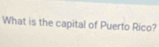 What is the capital of Puerto Rico?