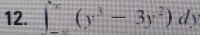 |∈tlimits _(-∈fty)^x(y^3-3y^2)dy