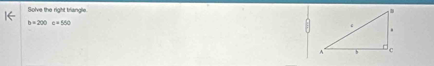 Solve the right triangle.
b=200c=550