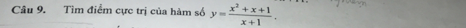 Tìm điểm cực trị của hàm số y= (x^2+x+1)/x+1 .