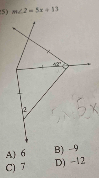 m∠ 2=5x+13
A) 6
C) 7 D) -12