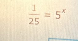  1/25 =5^x