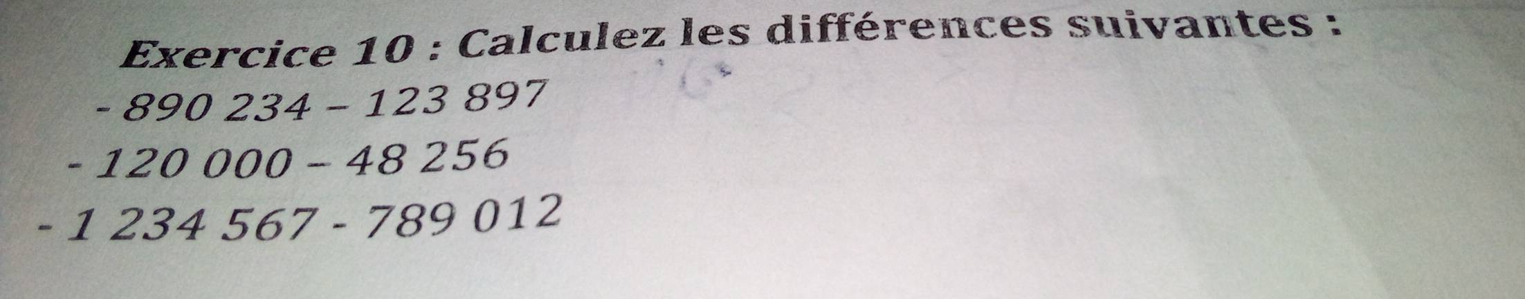 Calculez les différences suivantes :
-890234-123897
-120000-48256
-1234567-789012