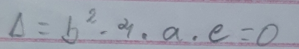 Delta =b^2-4· a· e=0