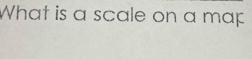 What is a scale on a map