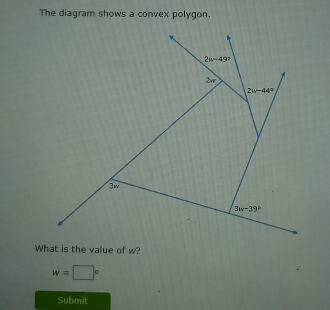 The diagram shows a convex polygon.
What is the value of w?
w=□°
Submit