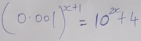 (0.001)^x+1=10^(2x)+4