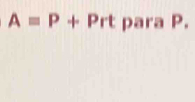 A=P+Prt para P.