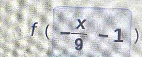 f(- x/9 -1)