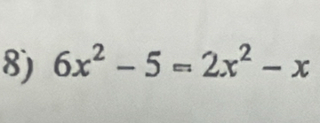 6x^2-5=2x^2-x