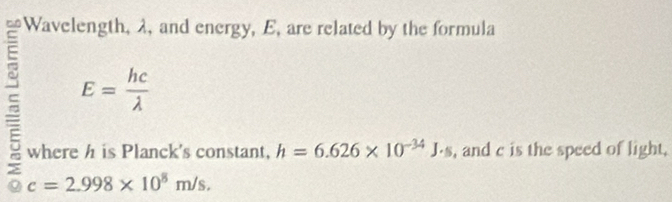 Wavelength, , and energy, E, are related by the formula
E= hc/lambda  
where h is Planck's constant, h=6.626* 10^(-34)J· s , and c is the speed of light,
c=2.998* 10^8m/s.