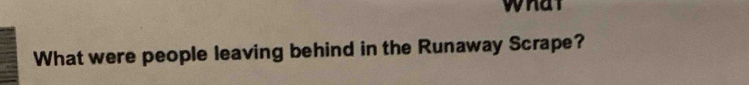 what 
What were people leaving behind in the Runaway Scrape?