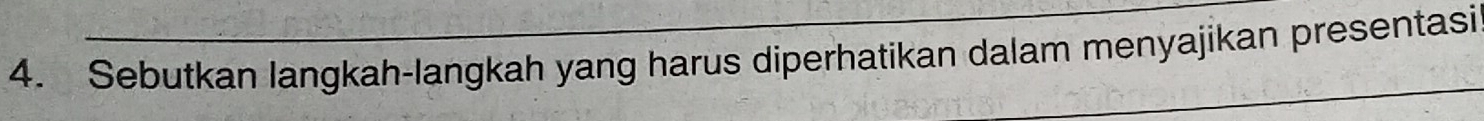 Sebutkan langkah-langkah yang harus diperhatikan dalam menyajikan presentasi 
_