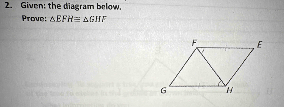 Given: the diagram below. 
Prove: △ EFH≌ △ GHF