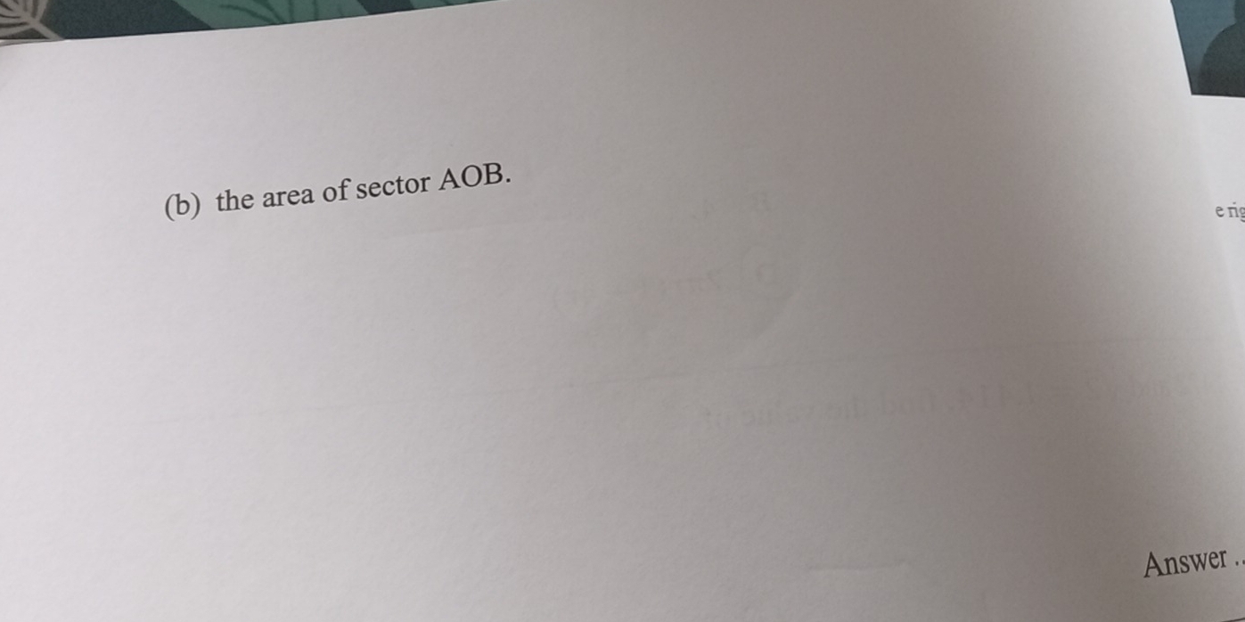 the area of sector AOB. 
e rig 
Answer .