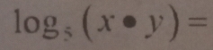 log _5(x· y)=