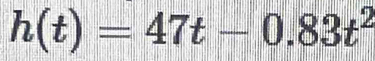 h(t)=47t-0.83t^2