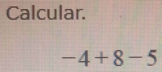 Calcular.
-4+8-5