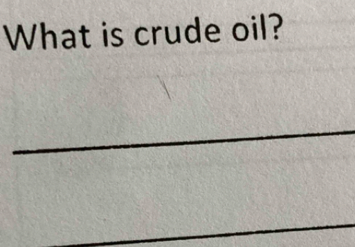 What is crude oil? 
_ 
_