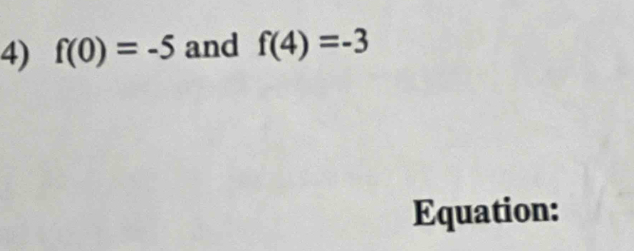 f(0)=-5 and f(4)=-3
Equation: