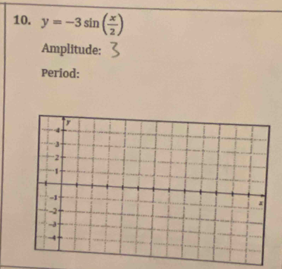 y=-3sin ( x/2 )
Amplitude: 
Period: