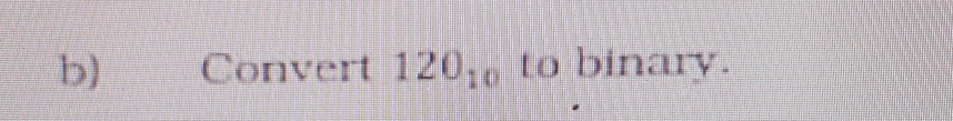 Convert 120_10 to binary.