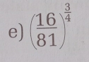 ( 16/81 )^ 3/4 