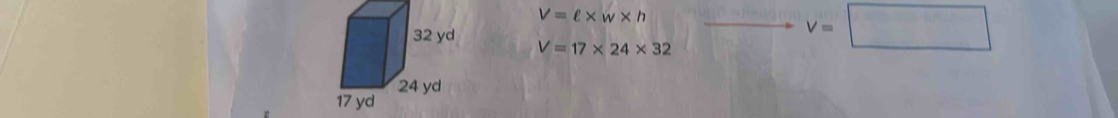 V=ell * w* h
V=17* 24* 32
V=□