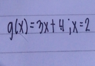 g(x)=3x+4; x=2