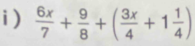 )  6x/7 + 9/8 +( 3x/4 +1 1/4 )