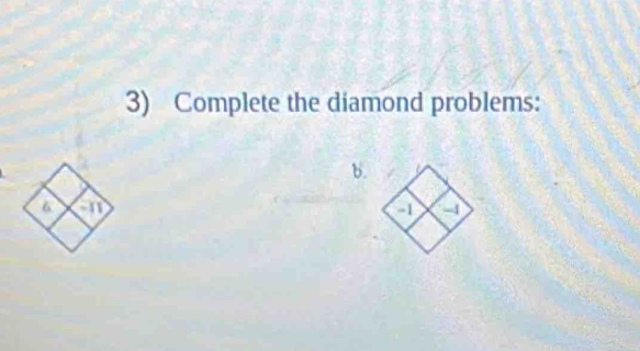 Complete the diamond problems: 
b.
6 a
a -4