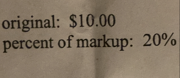 original: $10.00
percent of markup: 20%