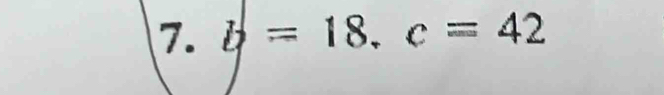 b=18, c=42