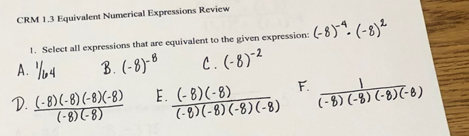 CRM 1.3 Equivalent Numerical Expressions Review 
1. Select all expressions that are equivalent to the given expression: 
A.