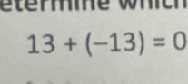 r e
13+(-13)=0