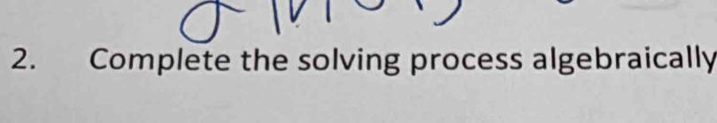 Complete the solving process algebraically