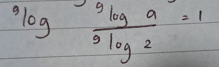 ^9log frac ^9log a^9log 2=1